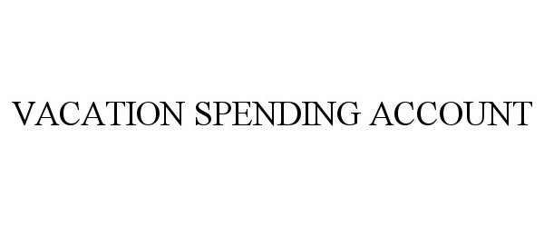 VACATION SPENDING ACCOUNT