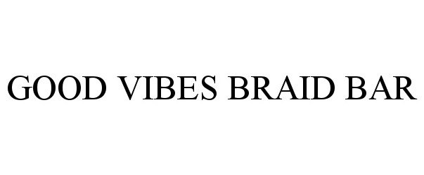 GOOD VIBES BRAID BAR