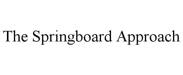 THE SPRINGBOARD APPROACH