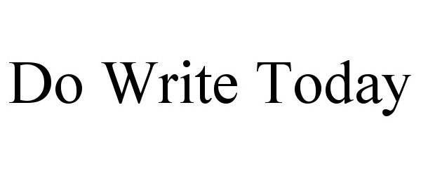 DO WRITE TODAY