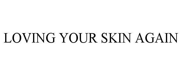 LOVING YOUR SKIN AGAIN