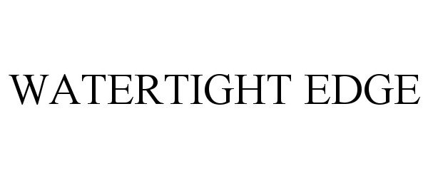 WATERTIGHT EDGE