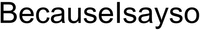 BecauseIsayso